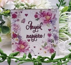  6cmx6cm-es sznes fa dekor tbla: Anyk napjra!